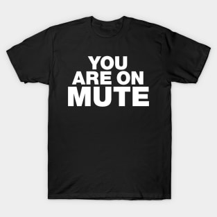 You are on mute T-Shirt